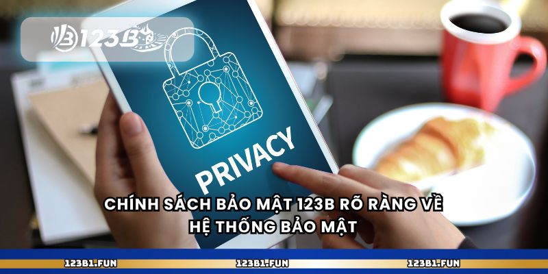 Chính sách bảo mật 123B rõ ràng về hệ thống bảo mật 