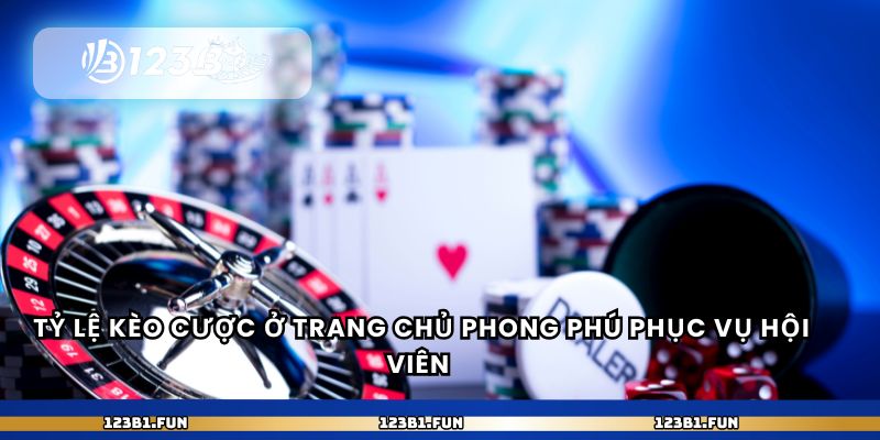 Tỷ lệ kèo cược ở trang chủ phong phú phục vụ hội viên 